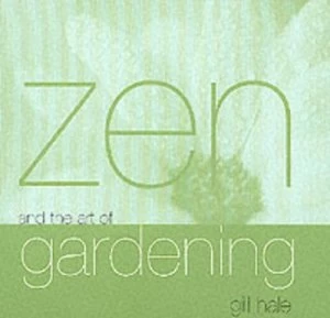 Image of Zen and the Art of Gardening by Gill Hale Hardback