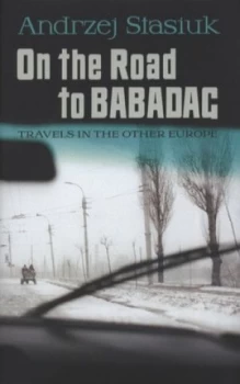 Image of On the Road to Babadag by Andrzej Stasiuk Hardback
