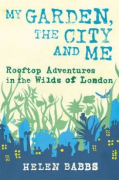 Image of My Garden the City and Me by Helen Babbs Hardback