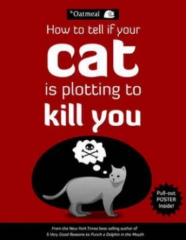 Image of How to Tell If Your Cat Is Plotting to Kill You by The Oatmeal Paperback