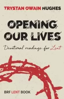Image of Opening Our Lives : Devotional readings for Lent