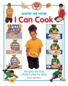 Image of Show Me How: I Can Cook : Recipes for Kids Shown Step by Step
