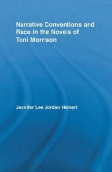 Image of Narrative Conventions and Race in the Novels of Toni Morrison by Jennifer Lee Jordan Heinert Book