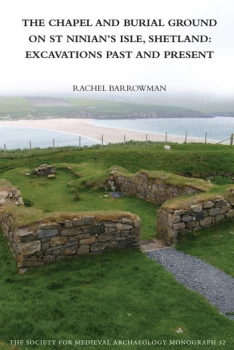 Image of The Chapel and Burial Ground on St Ninians Isle Shetland: Excavations Past and Present: v. 32Excavations Past and Present