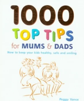Image of 1000 Top Tips for Mums and Dads by Peggy Vance Paperback