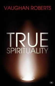 Image of True Spirituality by Vaughan Roberts Paperback