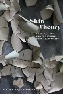 Image of Skin Theory : Visual Culture and the Postwar Prison Laboratory