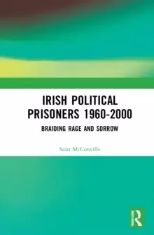 Image of Irish Political Prisoners 1960-2000 : Braiding Rage and Sorrow