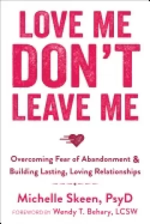 Image of love me dont leave me overcoming fear of abandonment and building lasting l