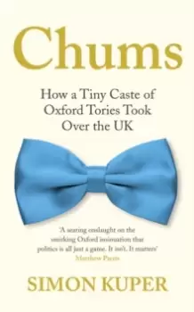 Image of Chums : How a Tiny Caste of Oxford Tories Took Over the UK