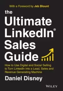Image of The Ultimate LinkedIn Sales Guide : How to Use Digital and Social Selling to Turn LinkedIn into a Lead, Sales and Revenue Generating Machine