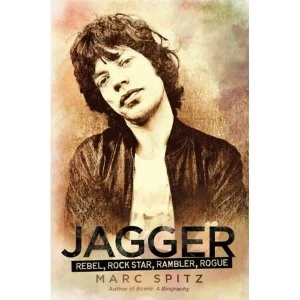 Image of Jagger: Rebel, Rock Star, Rambler, Rogue by Marc Spitz (Hardback)