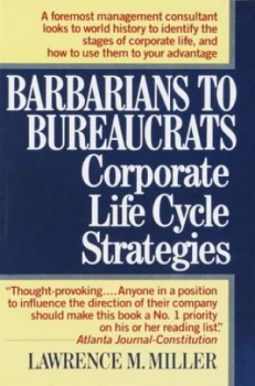 Image of Barbarians to Bureaucrats Corporate Life Cycle Strategies by Lawrence M. Miller Paperback
