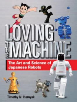 Image of Loving the Machine by Tim Hornyak Hardback