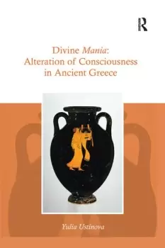 Image of Divine Mania : Alteration of Consciousness in Ancient Greece