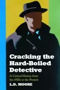 Image of cracking the hard boiled detective a critical history from the 1920s to the