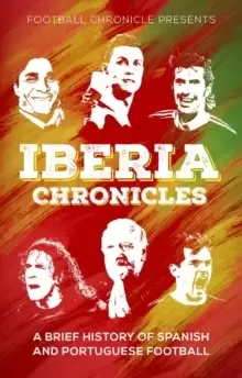 Image of Iberia Chronicles : A History of Spanish and Portuguese Football