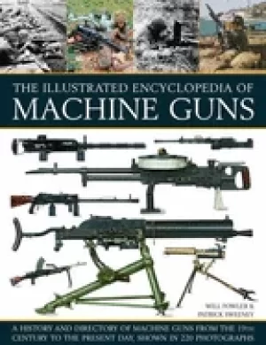 Image of illustrated encyclopedia of machine guns a history and directory of machine