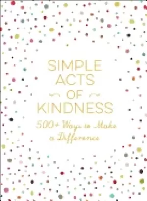 Image of simple acts of kindness 500 ways to make a difference