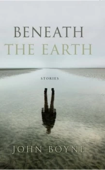 Image of Beneath the Earth by John Boyne Hardback