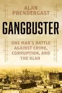 Image of gangbuster one mans battle against crime corruption and the klan