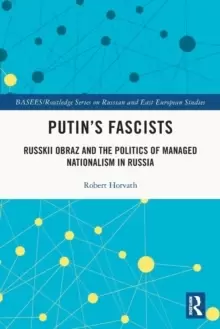 Image of Putins Fascists : Russkii Obraz and the Politics of Managed Nationalism in Russia