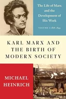 Image of Karl Marx and the Birth of Modern Society : The Life of Marx and the Development of His Work
