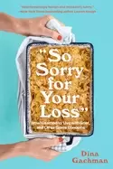 Image of so sorry for your loss how i learned to live with grief and other grave con