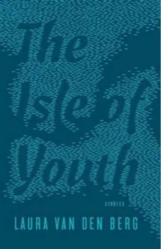 Image of The Isle of Youth by Laura Van Den Berg Paperback