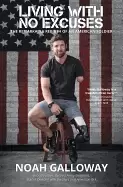 Image of living with no excuses the remarkable rebirth of an american soldier