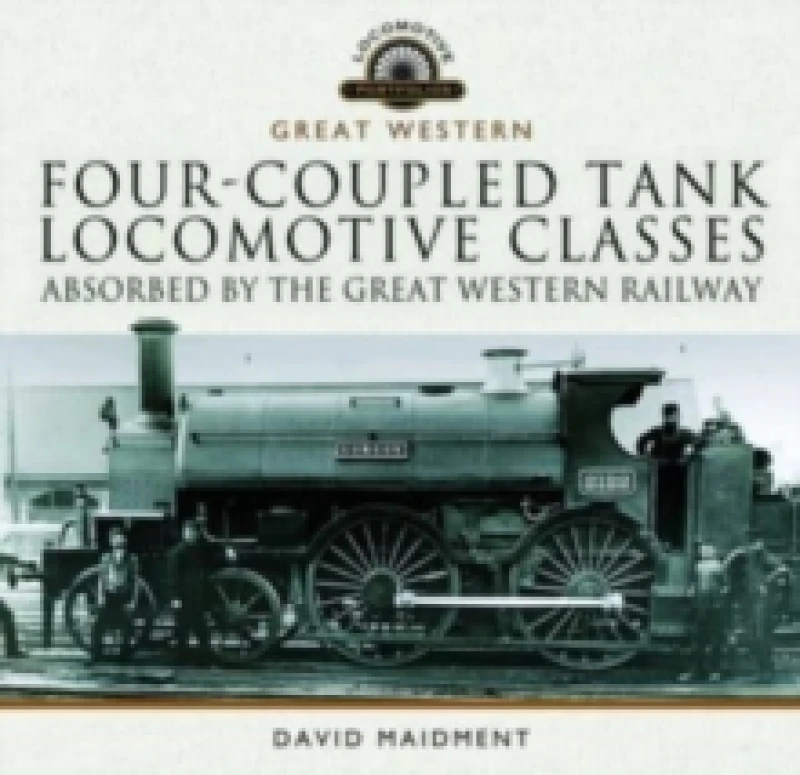 Image of Four-coupled Tank Locomotive Classes Absorbed by the Great Western Railway Hardback