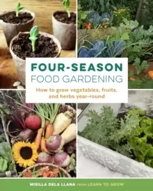 Image of Four-Season Food Gardening : How to grow vegetables, fruits, and herbs year-round