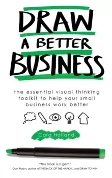 Image of Draw a Better Business : The essential visual thinking toolkit to help your small business work better