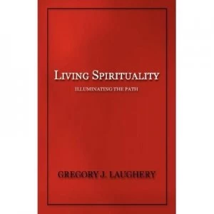Image of Living Spirituality by Gregory J Laughery Paperback
