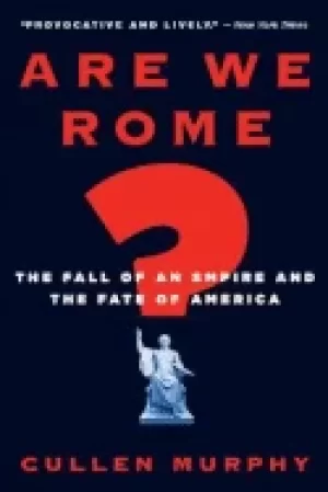Image of are we rome the fall of an empire and the fate of america