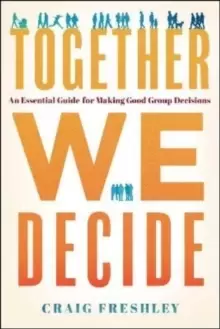 Image of Together We Decide : An Essential Guide for Making Good Group Decisions