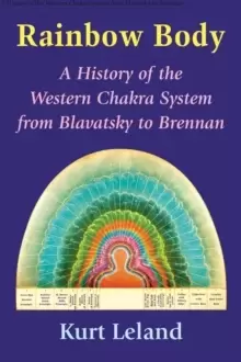 Image of The Rainbow Body : A History of the Western Chakra System from Blavatsky to Brennan