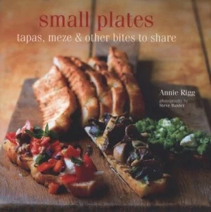 Image of Small Plates by Annie Rigg and Steve Baxter Hardback