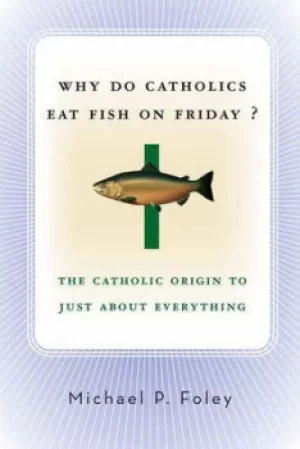 Image of Why do Catholics eat fish on Friday? by Michael P Foley