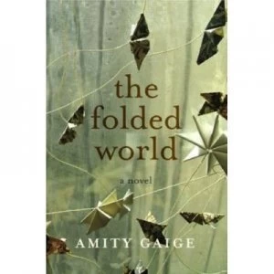 Image of The Folded World by Amity Gaige Hardback