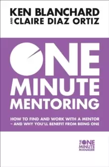 Image of One Minute Mentoring : How to Find and Work with a Mentor - and Why You'Ll Benefit from Being One