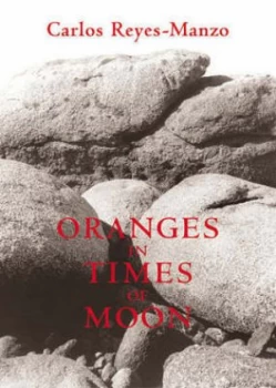 Image of Oranges in Times of Moon by Carlos Reyes-Manzo Hardback