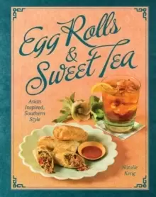 Image of Egg Rolls & Sweet Tea : Asian Inspired, Southern Style