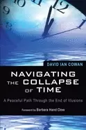 Image of navigating the collapse of time a peaceful path through the end of illusion