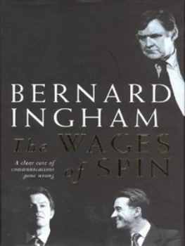 Image of The Wages of Spin by Bernard Ingham Hardback
