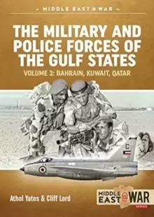 Image of The Military and Police Forces of the Gulf States Volume 4 : Bahrain, Kuwait, Qatar