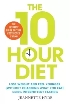 Image of 10 Hour Diet : Lose weight and turn back the clock using time restricted eating