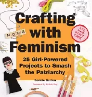 Image of crafting with feminism 25 girl powered projects to smash the patriarchy