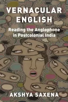 Image of Vernacular English : Reading the Anglophone in Postcolonial India