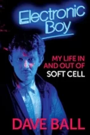 Image of electronic boy my life in and out of soft cell the autobiography of dave ba